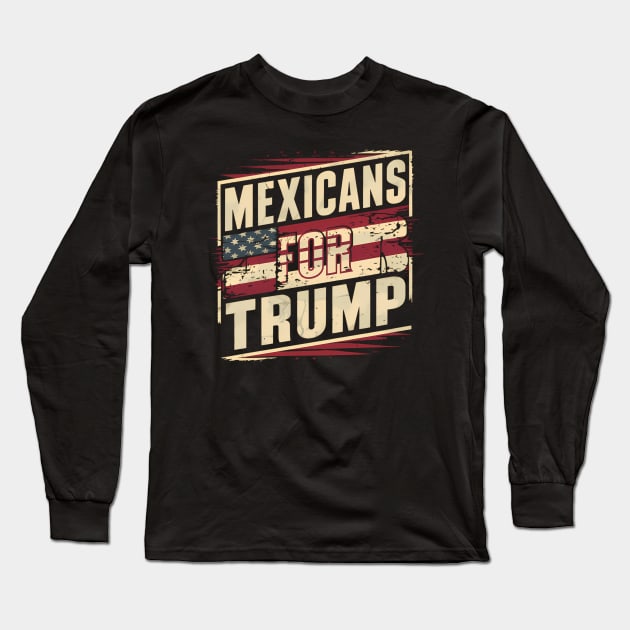 Mexicans For Trump Election America Long Sleeve T-Shirt by KimonoKaleidoscope